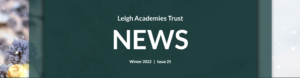 Leigh Academies Trust News Winter 2022 Issue 25, white text on green background